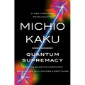 Quantum Supremacy: How the Quantum Computer Revolution Will Change Everything