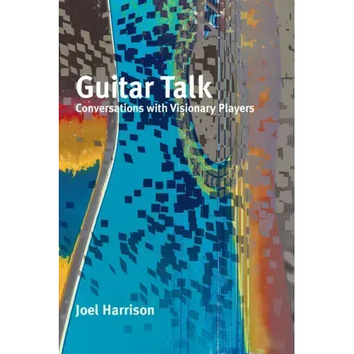 Guitar Talk: Conversations with Visionary Players