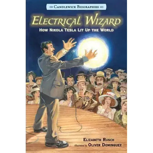 Electrical Wizard: Candlewick Biographies: How Nikola Tesla Lit Up the World