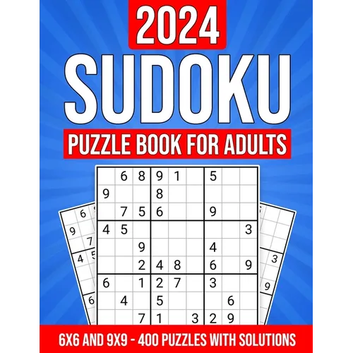 2024 Sudoku Puzzle Book for Adults: 400 Puzzles with Solutions and Hints: 6x6 and 9x9 Puzzles from Easy to Hard