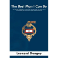 The Best Man I Can Be: The Trials and Tribulations of a Black Chief Warrant Officer from World War II: The Astonishing Tale of One Man's Plig