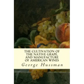The Cultivation of The Native Grape, and Manufacture of American Wines