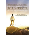 From Disgrace, Shame, Humiliation and Hopelessness to Leaping to Victory and Celebration: The Victory Can Be Yours If You Strategically Position Yours