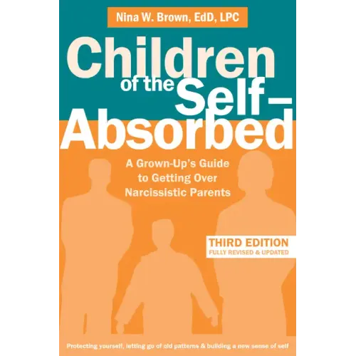 Children of the Self-Absorbed: A Grown-Up's Guide to Getting Over Narcissistic Parents