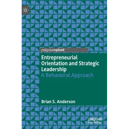 Entrepreneurial Orientation and Strategic Leadership: A Behavioral Approach