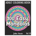 100 Easy Mandalas: An Adult Coloring Book with Fun, Simple, and Relaxing Coloring Pages (Volume 10)