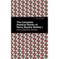 The Complete Poetical Works of Percy Bysshe Shelley Volume I