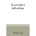 The use of colloids in health and disease