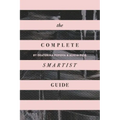 The Complete Smartist Guide: Essential Business and Career Tips for Emerging Artists