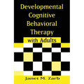 Developmental Cognitive Behavioral Therapy with Adults