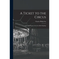 A Ticket to the Circus: a Pictorial History of the Incredible Ringlings