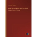 A New and Successful Mode of Treating Certain Forms of Cancer