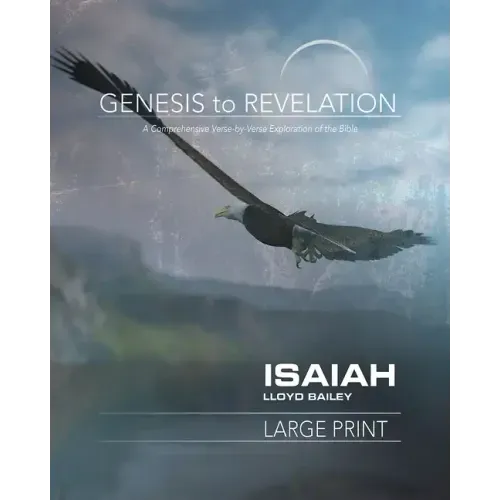 Genesis to Revelation: Isaiah Participant Book: A Comprehensive Verse-By-Verse Exploration of the Bible