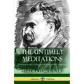 The Untimely Meditations (Thoughts Out of Season -The Four Essays, Complete)