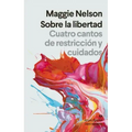 Sobre La Libertad. Cuatro Cantos de Restriccion Y Cuidados