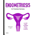 Endometriosis: La Guía Para Entender Qué Es Y Cómo Cuidarte / Endometriosis: The Guide to Understanding What It Is and How to Take Care of Yourself