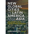 New Global Cities in Latin America and Asia: Welcome to the Twenty-First Century
