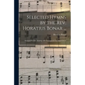 Selected Hymns by the Rev. Horatius Bonar ...: Arranged for Part Singing, With Instrumental Accompaniment
