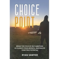 Choice Point: Break the Cycle of Self-Sabotage, Accelerate Your Growth, and Realize Your True Potential