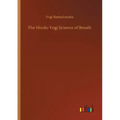 The Hindu-Yogi Science of Breath