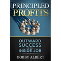 Principled Profits: Outward Success Is an Inside Job