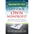 Washington State Do Your Own Nonprofit: The ONLY GPS You Need for 501c3 Tax Exempt Approval