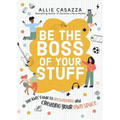Be the Boss of Your Stuff: The Kids' Guide to Decluttering and Creating Your Own Space
