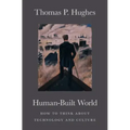 Human-Built World: How to Think about Technology and Culture