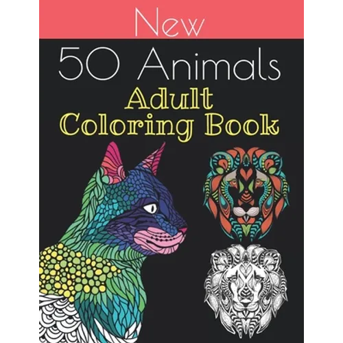 new 50 animals coloring book: An Adult Coloring Book with Lions, Elephants, Owls, Horses, Dogs, Cats, and Many More 100 pages!!