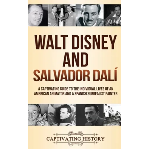 Walt Disney and Salvador Dalí: A Captivating Guide to the Individual Lives of an American Animator and a Spanish Surrealist Painter