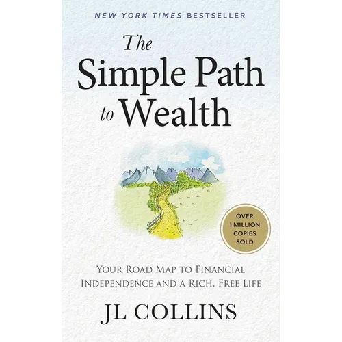 The Simple Path to Wealth: Your Road Map to Financial Independence and a Rich, Free Life
