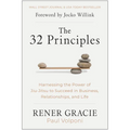 The 32 Principles: Harnessing the Power of Jiu-Jitsu to Succeed in Business, Relationships, and Life