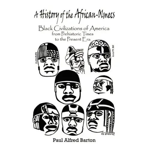 A History of the African-Olmecs: Black Civilizations of America from Prehistoric Times to the Present Era