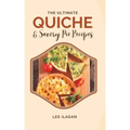 The Ultimate Quiche & Savory Pie Recipes