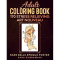 Adult Coloring Book 170 Stress Relieving Art Nouveau: Rare Belle Epoque Poster Sara Subramani