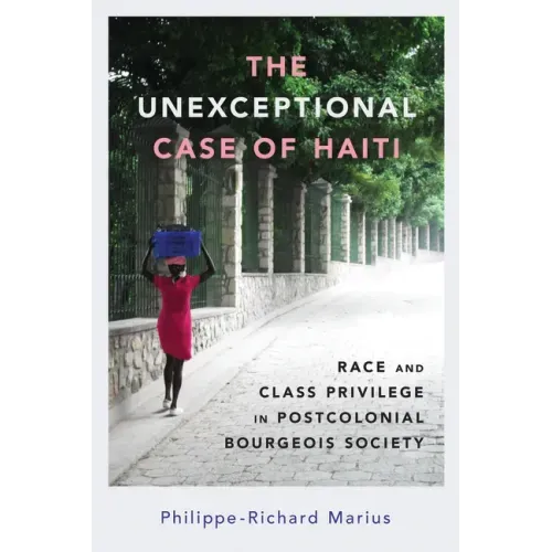 The Unexceptional Case of Haiti: Race and Class Privilege in Postcolonial Bourgeois Society