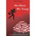 No More Mr. Fungi: A MORGIDetectives Novel