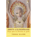 Ábrete a Lo Inesperado (Outrageous Openness Spanish Edition): Deja Que Lo Divino Te Guíe