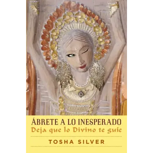Ábrete a Lo Inesperado (Outrageous Openness Spanish Edition): Deja Que Lo Divino Te Guíe