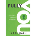 Fully You: Unlocking the Power of All You Really Are