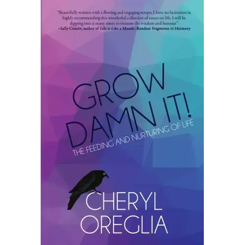 Grow Damn It!: The Feeding and Nurturing of Life