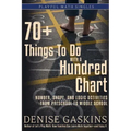 70+ Things To Do with a Hundred Chart: Number, Shape, and Logic Activities from Preschool to Middle School