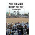 Nigeria Since Independence: Forever Fragile?