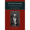The Talmud Unmasked: The Secret Rabbinical Teachings Concerning Christians