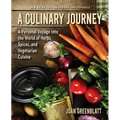 A Culinary Journey: A Personal Voyage Into the World of Herbs, Spices, and Vegetarian Cuisine
