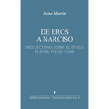 de Eros a Narciso: Tres Lecturas Sobre El Deseo: Platón, Freud Y Han