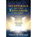 Mysteries of the Kingdom of God: Understanding Your Place in Eternity