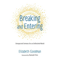 Breaking and Entering: Unexpected Sermons for an Unfinished World