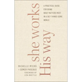 She Works His Way: A Practical Guide for Doing What Matters Most in a Get-Things-Done World