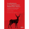 La subsistencia en el Magdaleniense Mediterráneo ibérico: Una visión desde el estudio arqueozoológico y tafonómico de la Cova de les Cendres
